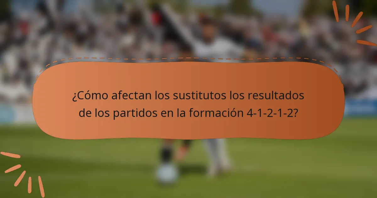 ¿Cómo afectan los sustitutos los resultados de los partidos en la formación 4-1-2-1-2?