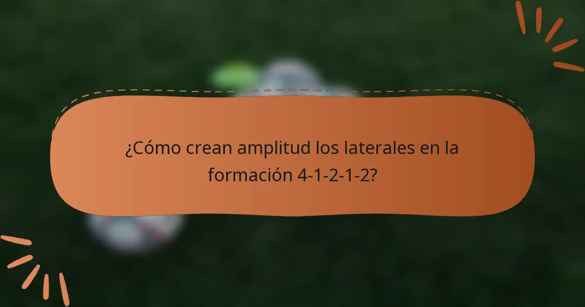 ¿Cómo crean amplitud los laterales en la formación 4-1-2-1-2?