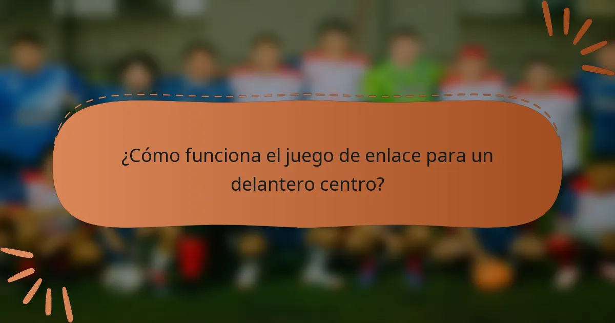 ¿Cómo funciona el juego de enlace para un delantero centro?