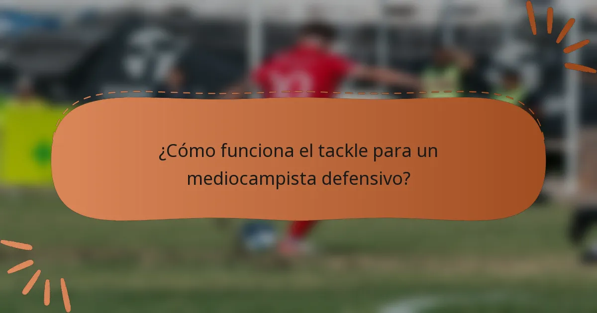 ¿Cómo funciona el tackle para un mediocampista defensivo?