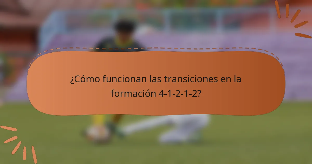 ¿Cómo funcionan las transiciones en la formación 4-1-2-1-2?