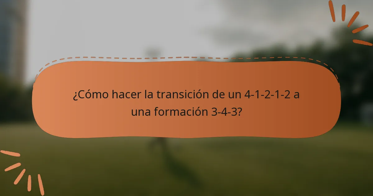 ¿Cómo hacer la transición de un 4-1-2-1-2 a una formación 3-4-3?