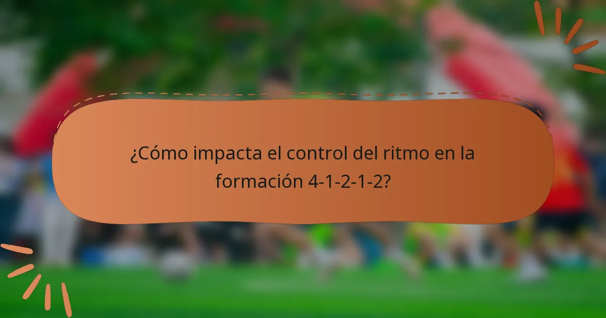 ¿Cómo impacta el control del ritmo en la formación 4-1-2-1-2?