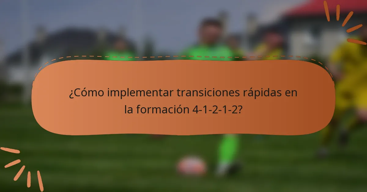 ¿Cómo implementar transiciones rápidas en la formación 4-1-2-1-2?