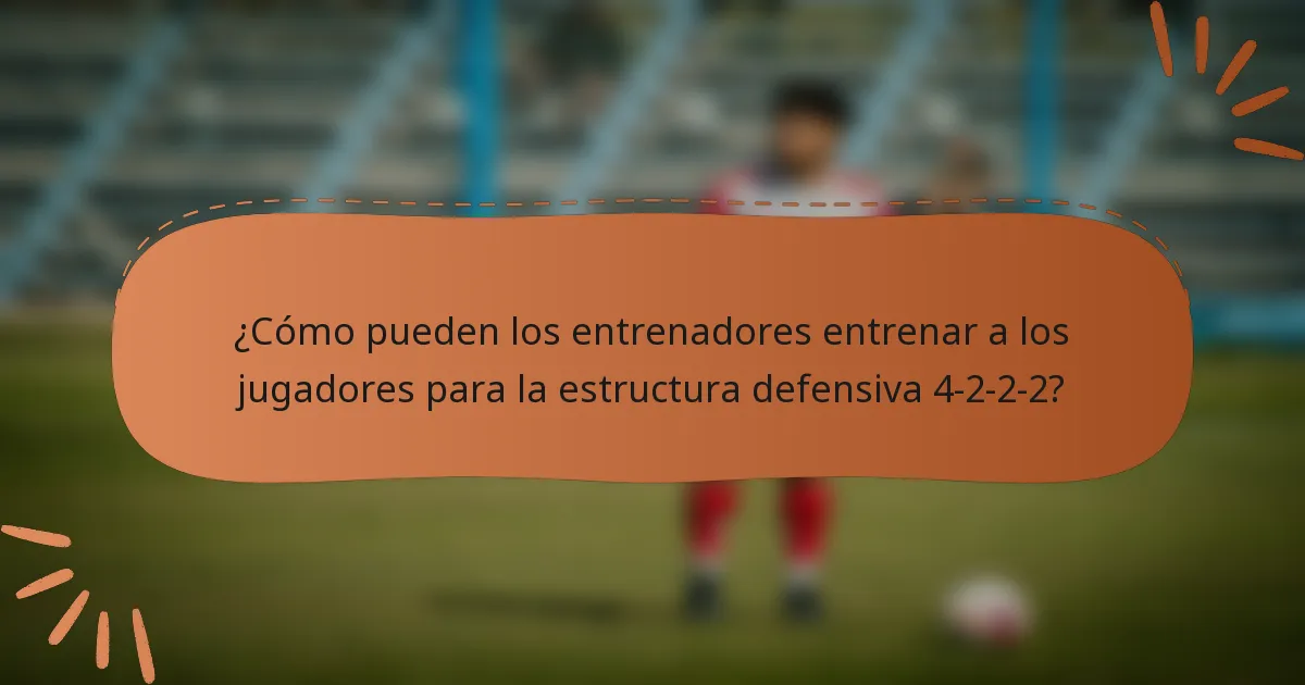 ¿Cómo pueden los entrenadores entrenar a los jugadores para la estructura defensiva 4-2-2-2?