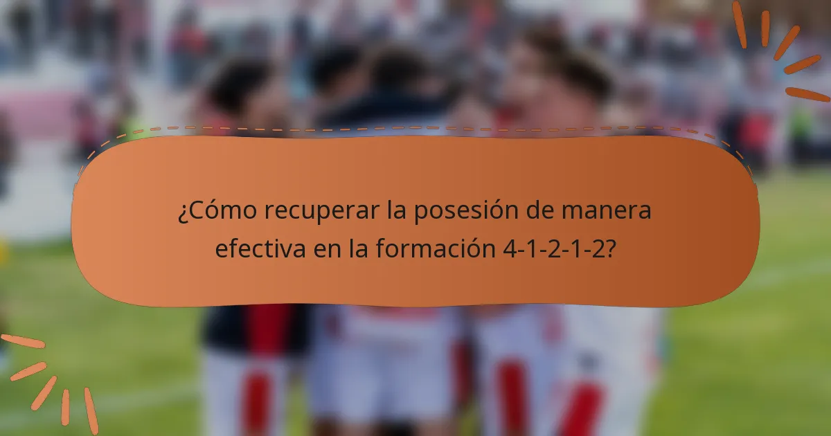 ¿Cómo recuperar la posesión de manera efectiva en la formación 4-1-2-1-2?