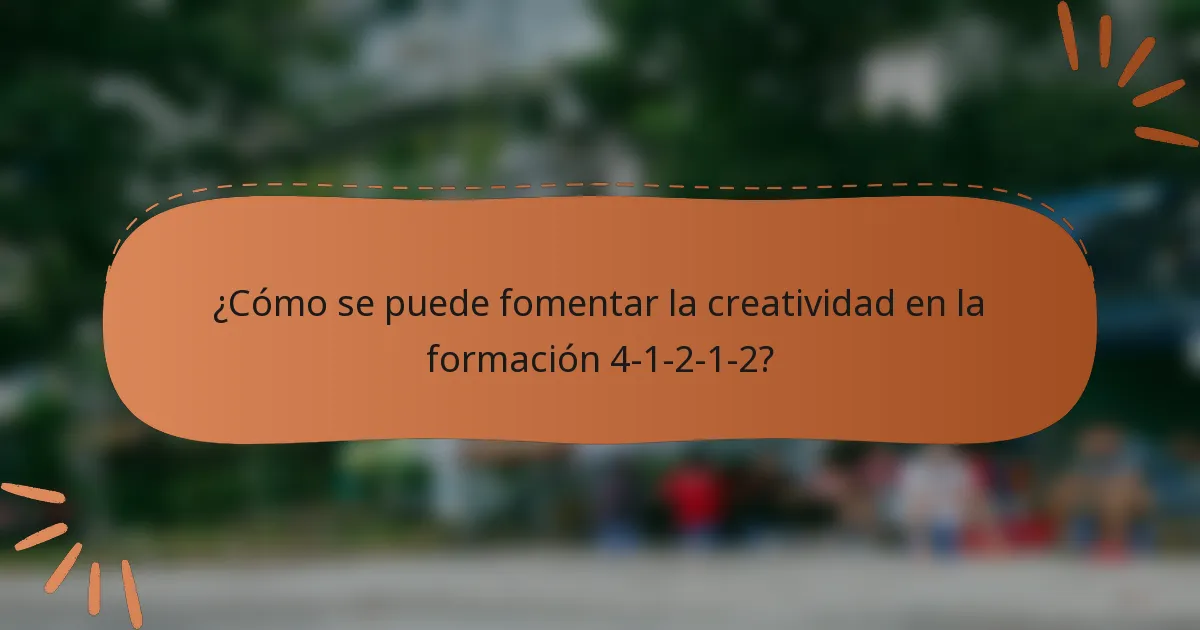¿Cómo se puede fomentar la creatividad en la formación 4-1-2-1-2?