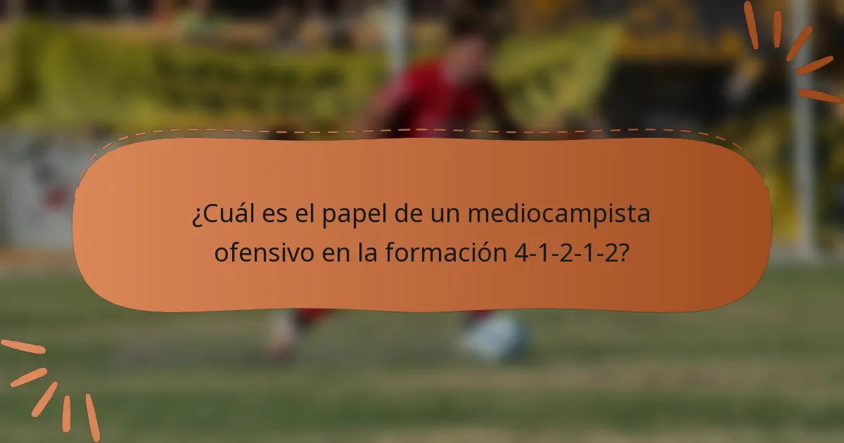¿Cuál es el papel de un mediocampista ofensivo en la formación 4-1-2-1-2?