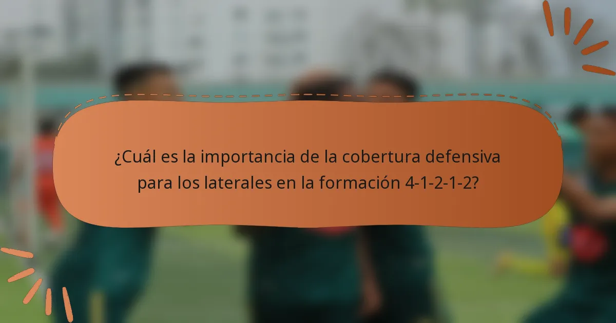 ¿Cuál es la importancia de la cobertura defensiva para los laterales en la formación 4-1-2-1-2?