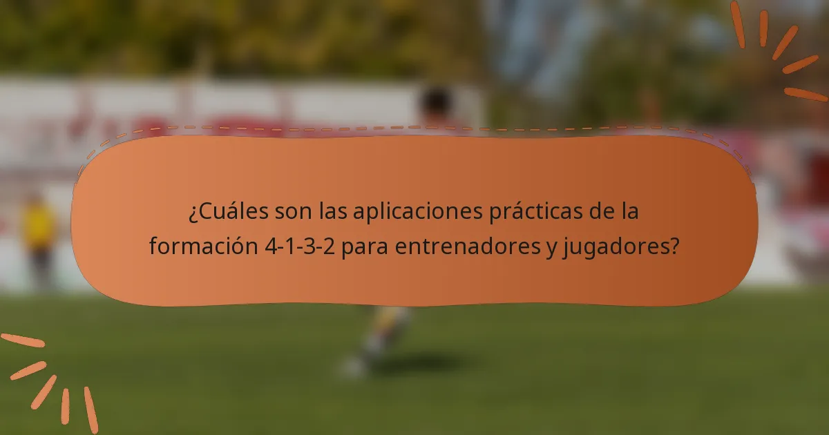 ¿Cuáles son las aplicaciones prácticas de la formación 4-1-3-2 para entrenadores y jugadores?