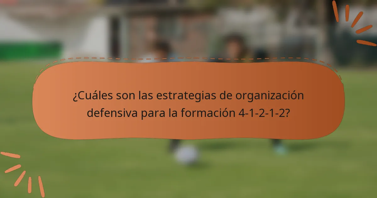 ¿Cuáles son las estrategias de organización defensiva para la formación 4-1-2-1-2?