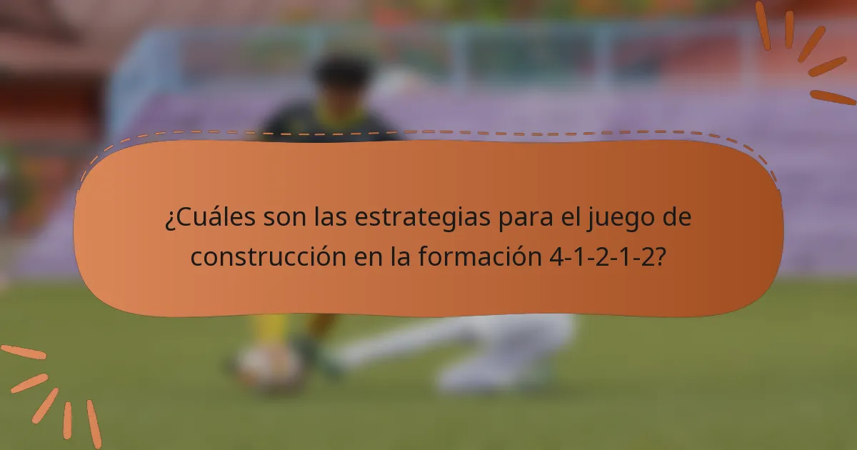 ¿Cuáles son las estrategias para el juego de construcción en la formación 4-1-2-1-2?