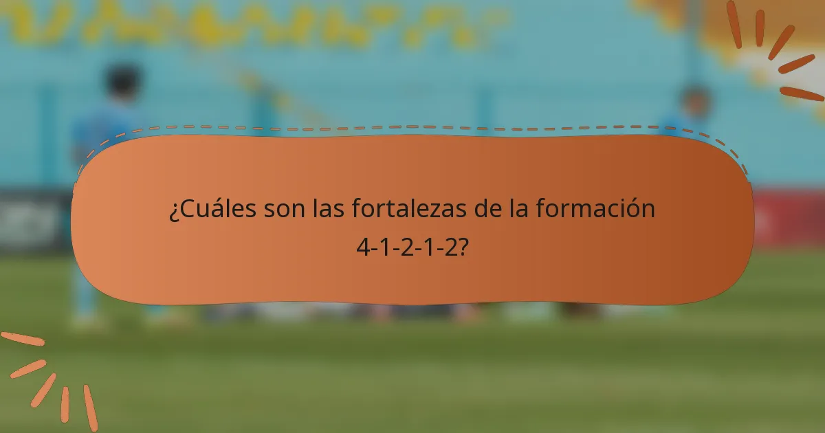 ¿Cuáles son las fortalezas de la formación 4-1-2-1-2?