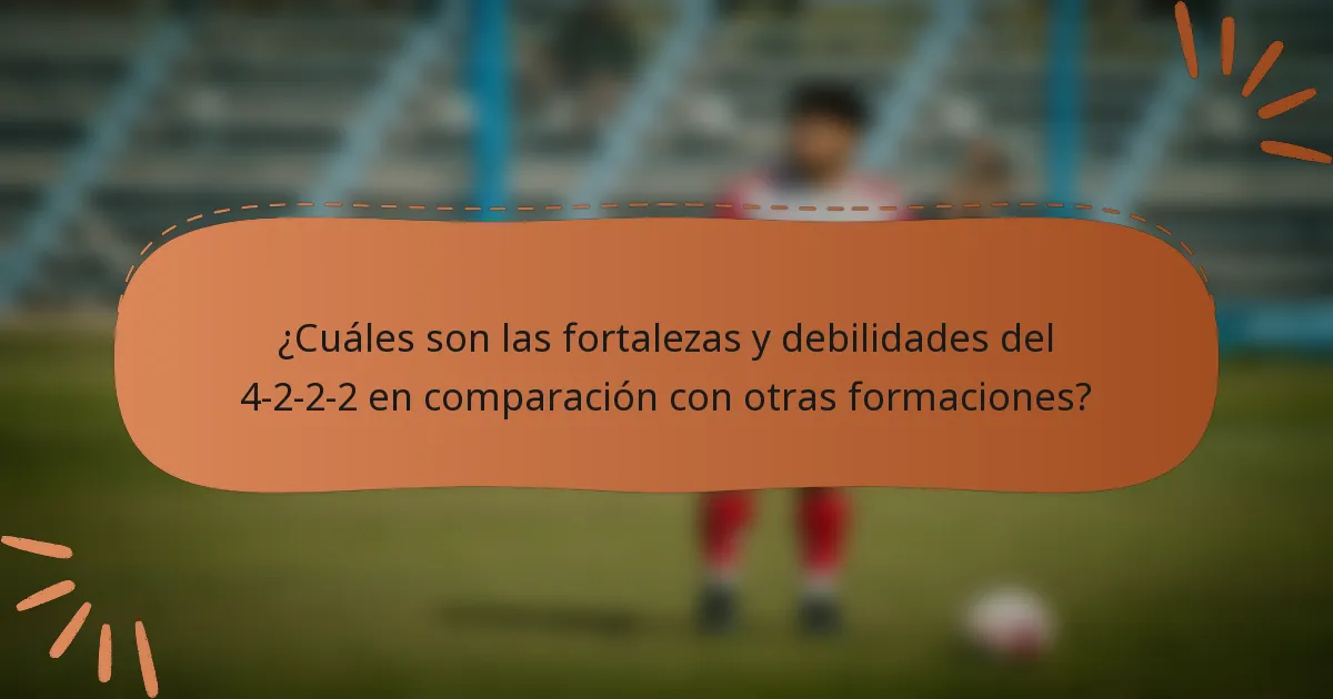 ¿Cuáles son las fortalezas y debilidades del 4-2-2-2 en comparación con otras formaciones?