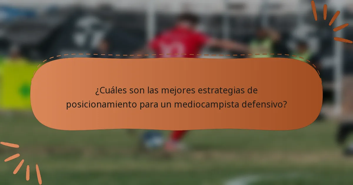 ¿Cuáles son las mejores estrategias de posicionamiento para un mediocampista defensivo?