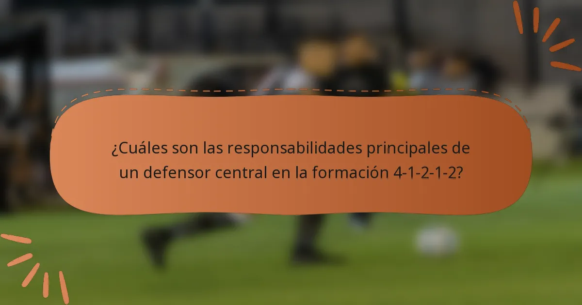 ¿Cuáles son las responsabilidades principales de un defensor central en la formación 4-1-2-1-2?