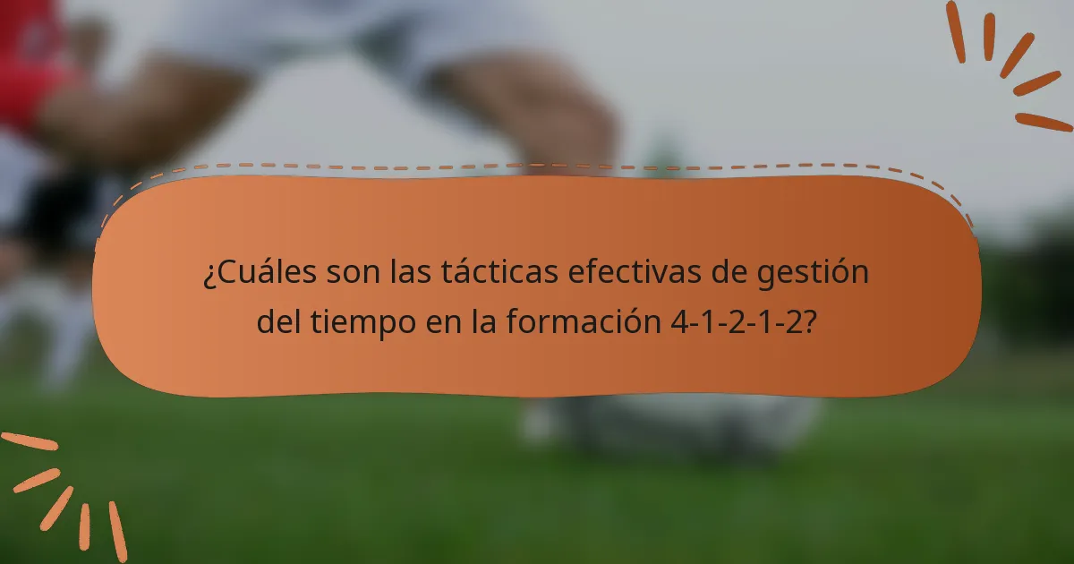 ¿Cuáles son las tácticas efectivas de gestión del tiempo en la formación 4-1-2-1-2?