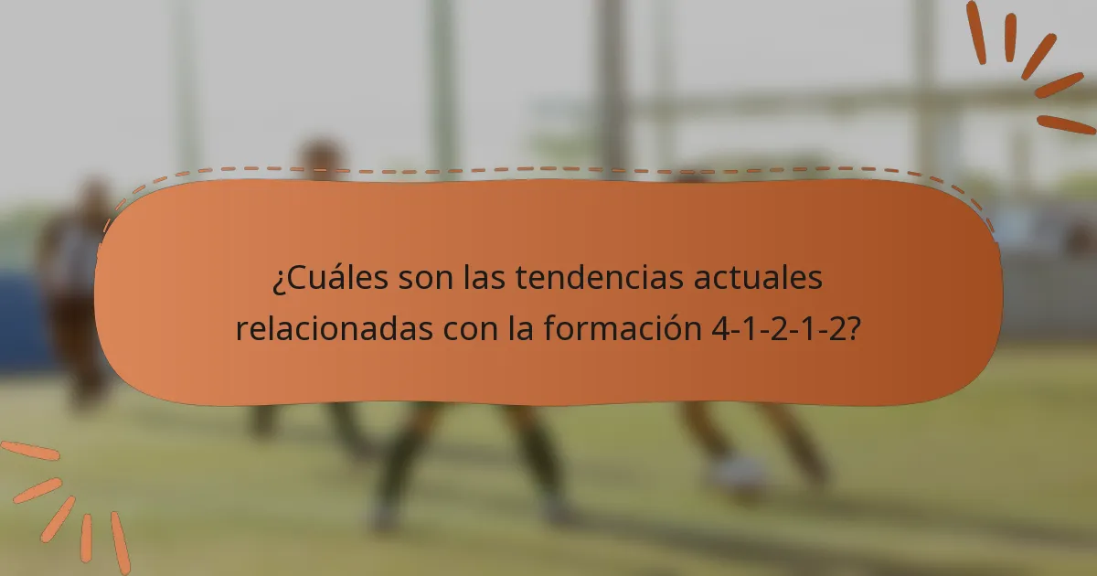 ¿Cuáles son las tendencias actuales relacionadas con la formación 4-1-2-1-2?