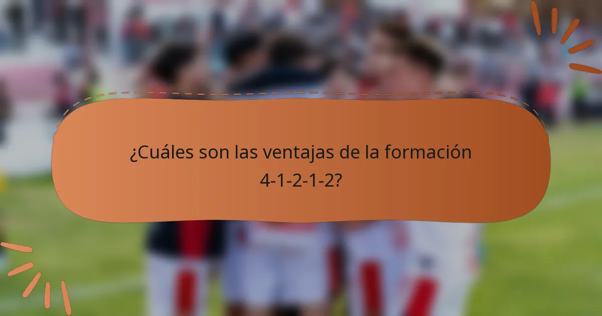 ¿Cuáles son las ventajas de la formación 4-1-2-1-2?