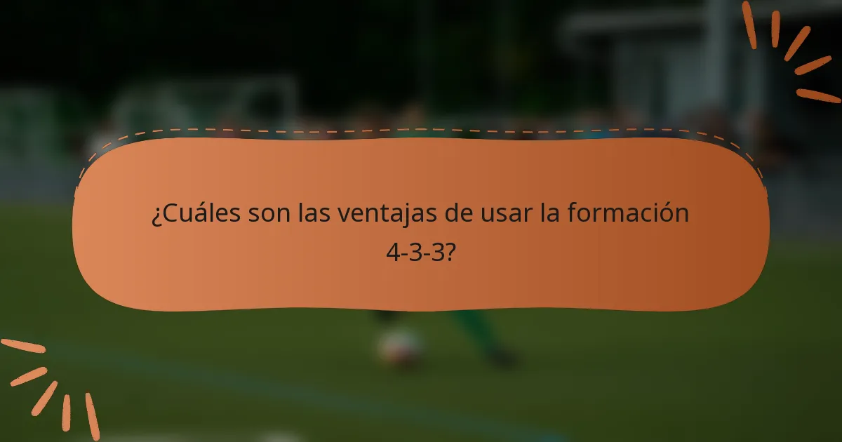 ¿Cuáles son las ventajas de usar la formación 4-3-3?