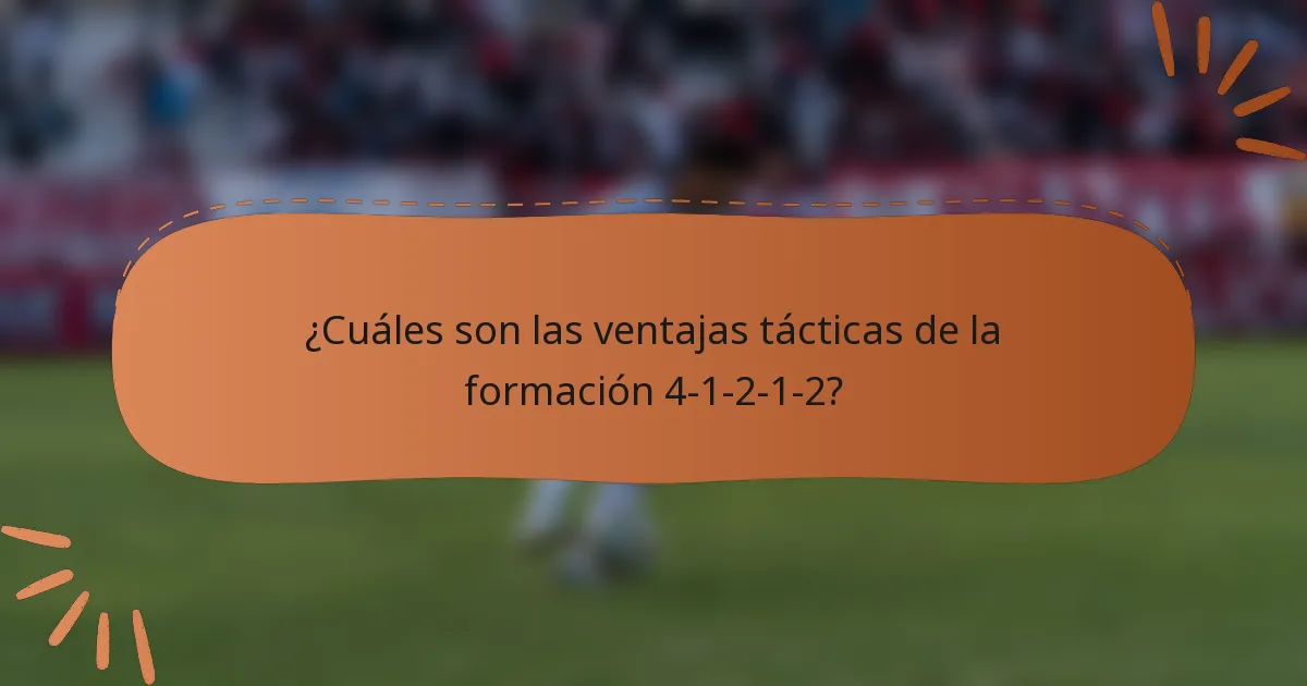 ¿Cuáles son las ventajas tácticas de la formación 4-1-2-1-2?