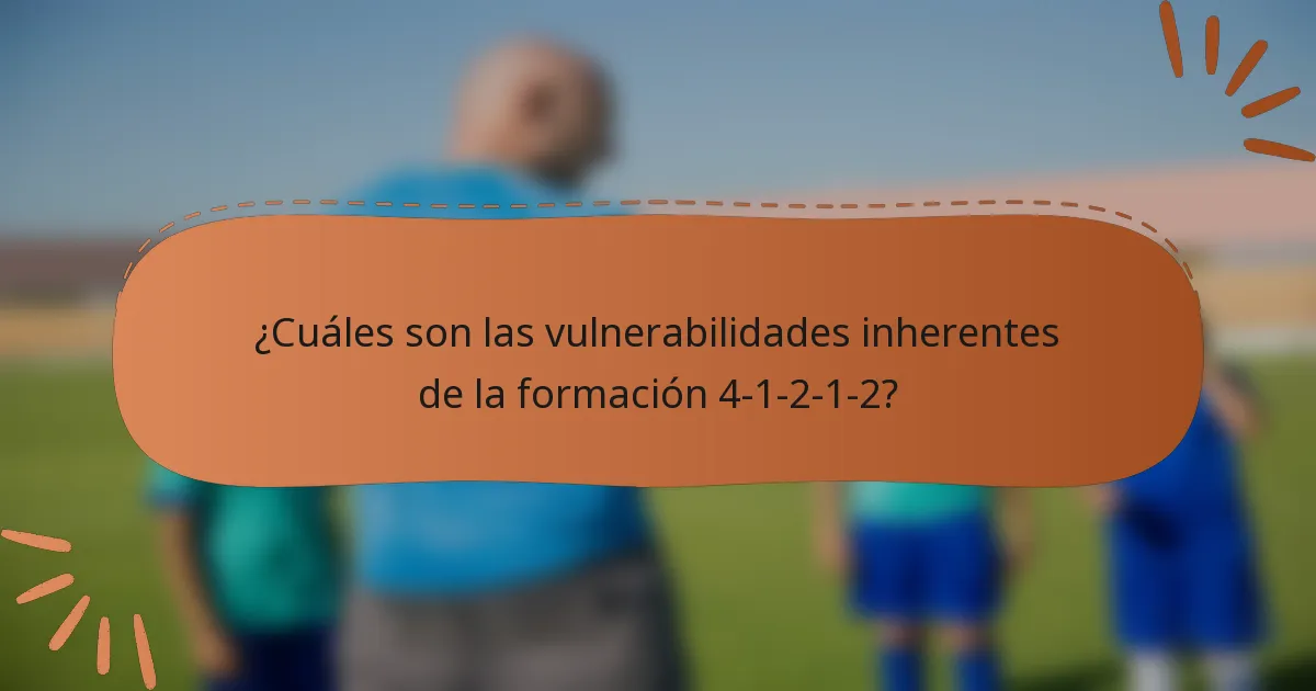 ¿Cuáles son las vulnerabilidades inherentes de la formación 4-1-2-1-2?