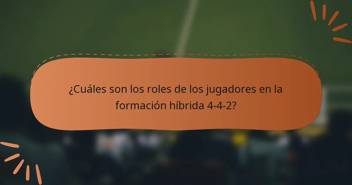 ¿Cuáles son los roles de los jugadores en la formación híbrida 4-4-2?