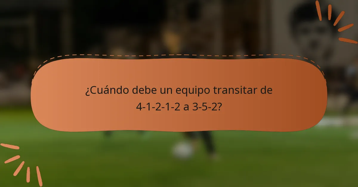 ¿Cuándo debe un equipo transitar de 4-1-2-1-2 a 3-5-2?