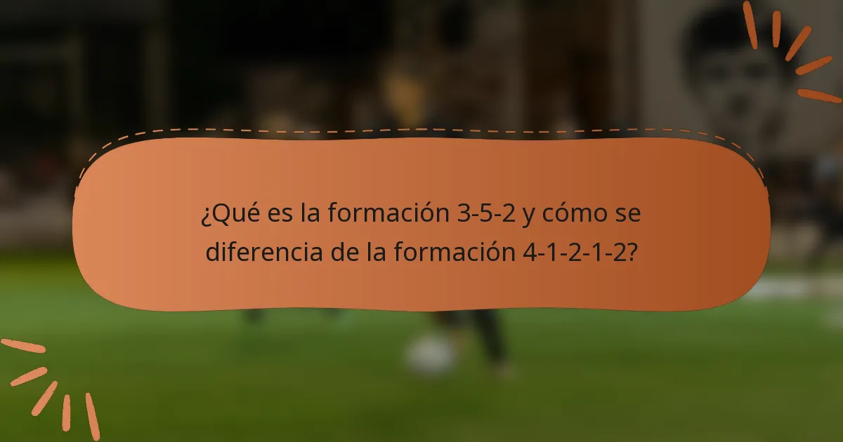 ¿Qué es la formación 3-5-2 y cómo se diferencia de la formación 4-1-2-1-2?