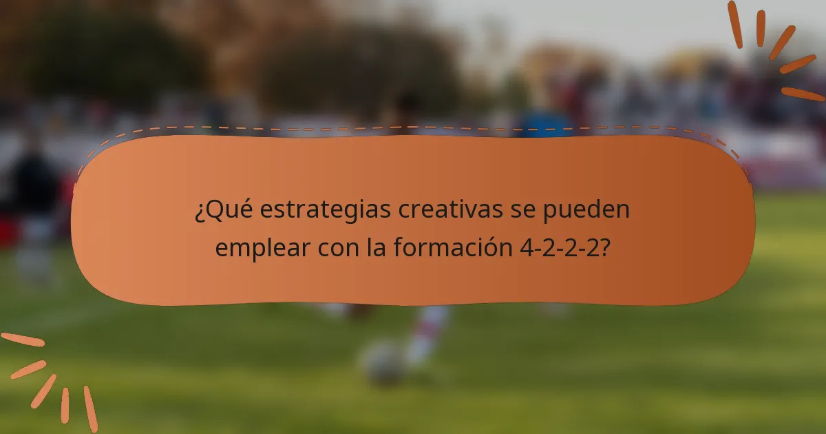 ¿Qué estrategias creativas se pueden emplear con la formación 4-2-2-2?