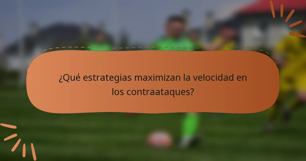 ¿Qué estrategias maximizan la velocidad en los contraataques?