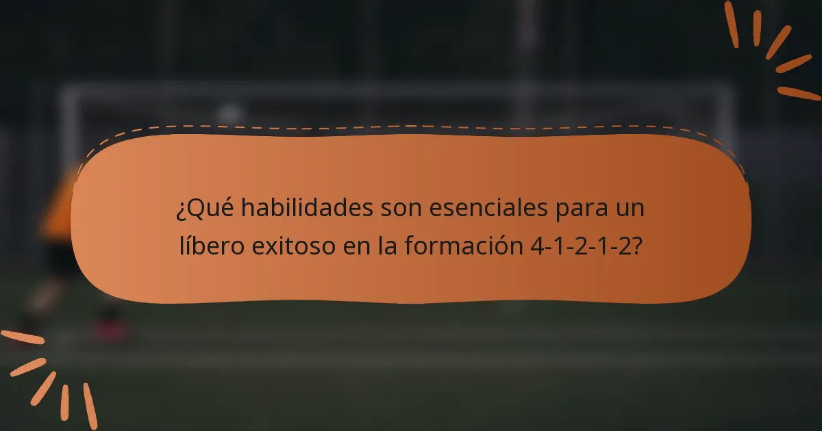 ¿Qué habilidades son esenciales para un líbero exitoso en la formación 4-1-2-1-2?