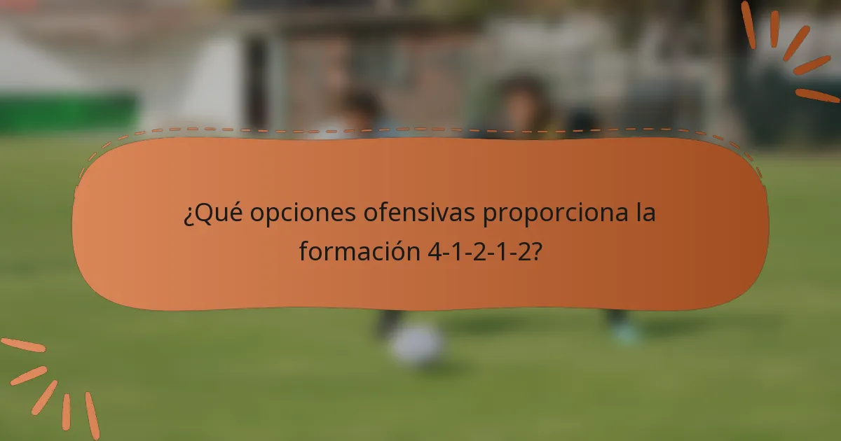 ¿Qué opciones ofensivas proporciona la formación 4-1-2-1-2?